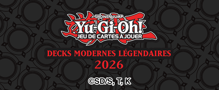 23/04 | Yu-Gi-Oh! Decks Modernes Légendaires 2026